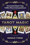Tarot Magic: Ceremonial Magic Using Golden Dawn Correspondences