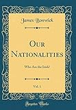 Our Nationalities, Vol. 1: Who Are the Irish? (Classic Reprint)