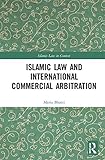 Islamic Law and International Commercial Arbitration (Islamic Law in Context)