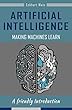 Artificial Intelligence Making Machines Learn , Fascination Artificial Intelligence, Learn how machines learn and think: A friendly Introduction (English Edition)
