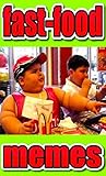 Memes: Hilarious Fast-Food Funny Memes: America's Funniest Fast Food Disasters And Big Belly Fails! Funny Memes Funz (English Edition)