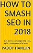 How To Smash SEO In 2018: Get to #1 on Google the fast, agile, entrepreneurial way. (English Edition)