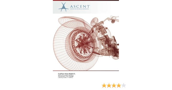 Amazon Catia V5 6 R2017 Advanced Part Design Ascent Center For Technical Knowledge Drafting Presentation
