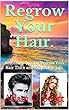 Regrow Your Hair.: Absolutely Quickly Regrow Your Hair Thick and Keep it For Life. (English Edition)