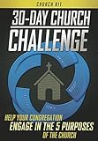 30-Day Church Challenge Church Kit: Help Your Congregation Engage in the 5 Purposes of the Church [With 6 Sermons, PowerPoint Templates, Bulletin Inse