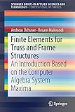 Finite Elements for Truss and Frame Structures: An Introduction Based on the Computer Algebra System Maxima (SpringerBriefs in Applied Sciences and Technology)