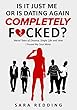 Is It Just Me or Is Dating Again Completely F*cked?: Weird Tales of Divorce, Single Life and How I Found My Soul Mate (Kindle Single) (English Edition)
