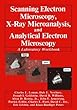 Scanning Electron Microscopy, X-Ray Microanalysis, and Analytical Electron Microscopy: A Laboratory Workbook
