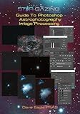 Star-gazing Guide to Photoshop Astrophotography Image Processing.