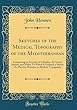Sketches of the Medical Topography of the Mediterranean: Comprising an Account of Gibraltar, the Ionian Islands, and Malta; To Which Is Prefixed, a Sketch of a Plan for Memoirs on Medical Topography (Classic Reprint)
