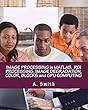 Image Processing in Matlab: Roi Processing, Image Degradation, Color, Blocks and Gpu Computing