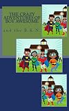 The Crazy Adventures of Boy Awesome (The B.K.N. Book 1) (English Edition)