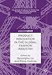 Product Innovation in the Global Fashion Industry (Palgrave Studies in Practice: Global Fashion Brand Management)