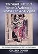 The Visual Culture of Women’s Activism in London, Paris and Beyond: An Analytical History, 1860 to the Present
