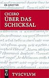 Ueber Das Schicksal / De Fato (Sammlung Tusculum)