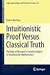 Intuitionistic Proof Versus Classical Truth: The Role of Brouwer’s Creative Subject in Intuitionistic Mathematics (Logic, Epistemology, and the Unity of Science)