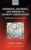 Marriage, Celibacy, and Heresy in Ancient Christianity: The Jovinianist Controversy (Oxford Early Christian Studies)