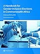 A Handbook for Gender-inclusive Elections in Commonwealth Africa: Achieving 50:50 by 2030
