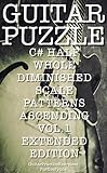 GUITAR PUZZLE C# HALF WHOLE DIMINISHED SCALE PATTERNS ASCENDING VOL.1 EXTENDED EDITION (English Edition)