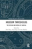 Museum Thresholds: The Design and Media of Arrival (Routledge Research in Museum Studies)