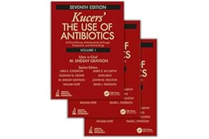 Kucers' The Use of Antibiotics: A Clinical Review of Antibacterial, Antifungal, Antiparasitic, and Antiviral Drugs, Seventh E