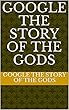 Google The Story of the Gods (34534 Book 4545645) (English Edition)