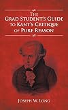 The Grad Students Guide to Kants Critique of Pure Reason (English Edition)