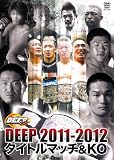 DEEP 2011-2012 �^�C�g���}�b�`&KO