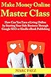 Make Money Online Master Class: How Can You Earn a Living Online by Starting Your Side Business Through Google SEO or Kindle eBook Publishing (English Edition)