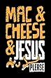 Mac & Cheese & Jesus Please: Mac and Cheese Gifts Funny - 6x9 Journal Notebook