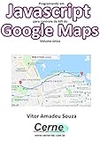Programando em Javascript para controle da API do Google Maps Volume único (Portuguese Edition)