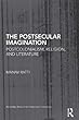 The Postsecular Imagination: Postcolonialism, Religion, and Literature (Routledge Research in Postcolonial Literatures)
