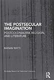 The Postsecular Imagination: Postcolonialism, Religion, and Literature (Routledge Research in Postcolonial Literatures)