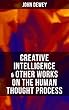 CREATIVE INTELLIGENCE & Other Works on the Human Thought Process: Including Leibniz's New Essays; Essays in Experimental Logic; Human Nature & Conduct (English Edition)