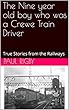The Nine year old boy who was a Crewe Train Driver: True Stories from the Railways (English Edition)