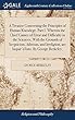 A Treatise Concerning the Principles of Human Knowlege. Part I. Wherein the Chief Causes of Error and Difficulty in the Sciences, with the Grounds of Scepticism, Atheism, and Irreligion, Are Inquir'd Into. by George Berkeley,