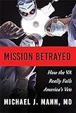 Mission Betrayed: How the VA Really Fails America's Vets