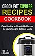 Crock Pot Express Recipes Cookbook: Easy, Healthy And Irresistible Recipes For Nourishing And Delicious Meals (English Edition)