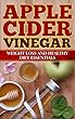 Apple Cider Vinegar: Weight Loss and Healthy Diet Essentials (Weight Loss, Diet, Natural Cures, Natural Health Guide, Recipes) (English Edition)