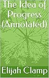 The Idea of Progress (Annotated) (English Edition)