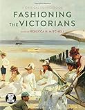 Fashioning the Victorians: A Critical Sourcebook (Dress, Body, Culture)