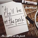 She will be at the park