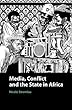 Media, Conflict, and the State in Africa