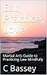 Eat, Practice, Love: Martial Arts' Guide to Practicing Law Mindfully (English Edition)