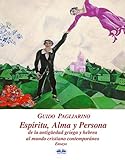 Espíritu, alma, persona de la antigüedad griega y hebrea al mundo cristiano contemporáneo: Ensayo