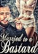 Married To A Bastard (English Edition)