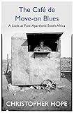 The Cafe de Move-on Blues: A Look at Post-Apartheid South Africa (English Edition)