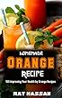 Homemade Orange Recipes: 100 improving Your Health by Orange Recipes (English Edition)