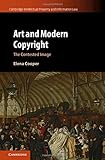 Art and Modern Copyright: The Contested Image (Cambridge Intellectual Property and Information Law)