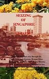 The Seizing of Singapore (English Edition)